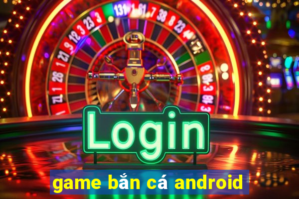 game bắn cá android