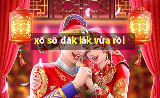 xổ số đắk lắk vừa rồi