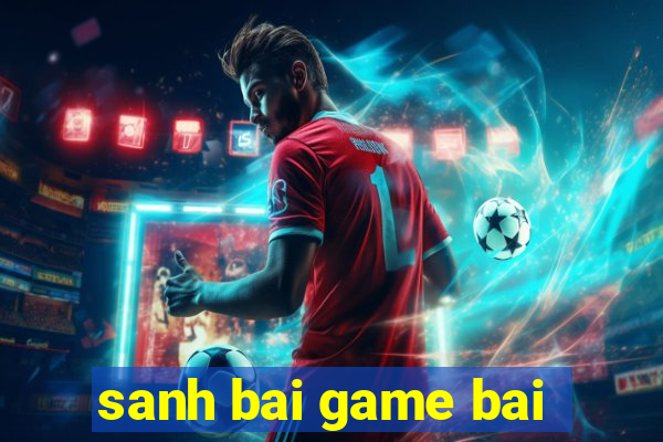 sanh bai game bai