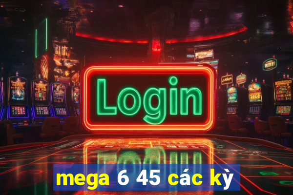 mega 6 45 các kỳ