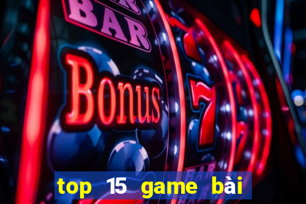 top 15 game bài đổi thưởng bkat