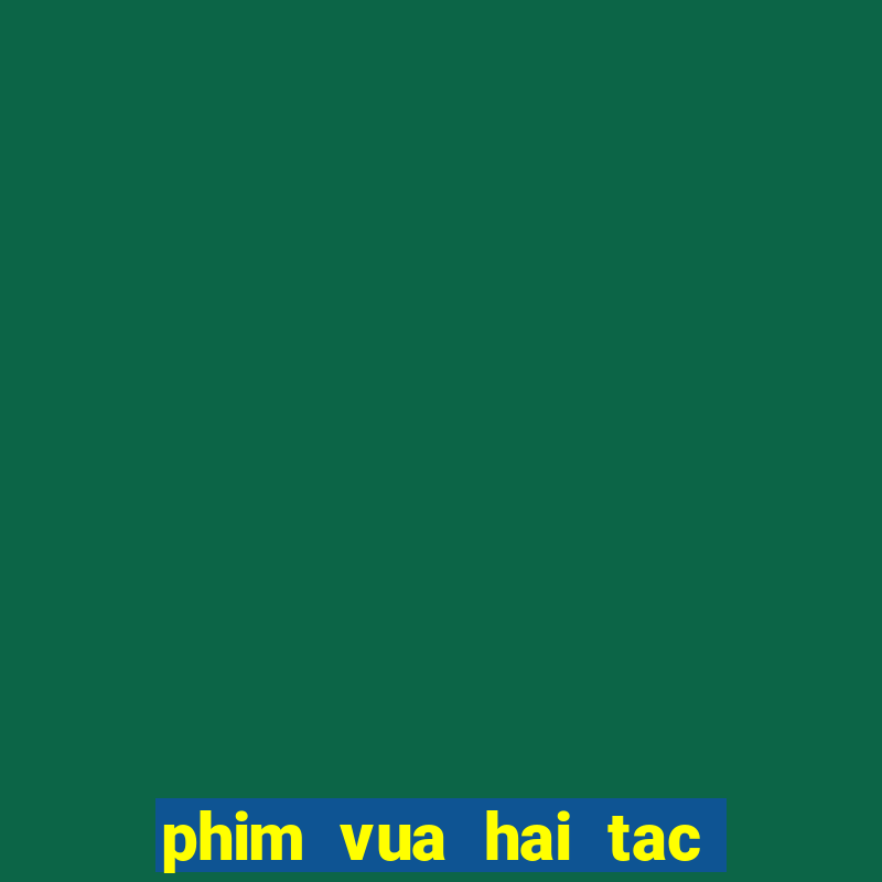 phim vua hai tac bat hu