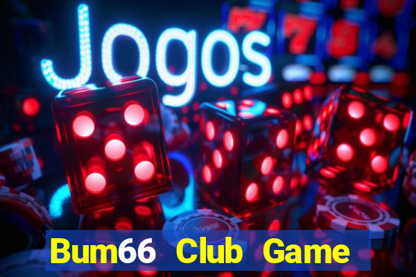 Bum66 Club Game Bài 3 Cây