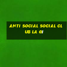 anti social social club la gì