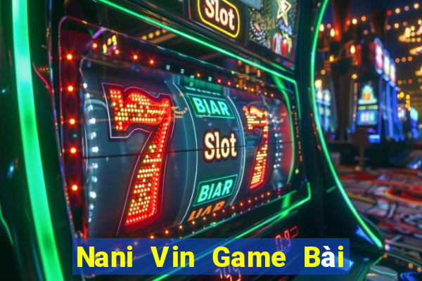 Nani Vin Game Bài Phỏm Đổi Thưởng