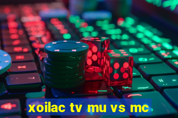 xoilac tv mu vs mc