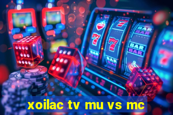 xoilac tv mu vs mc