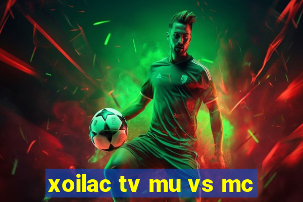 xoilac tv mu vs mc