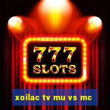 xoilac tv mu vs mc