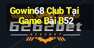 Gowin68 Club Tại Game Bài B52