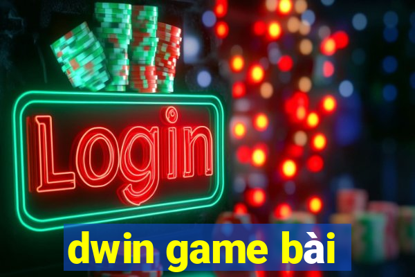 dwin game bài