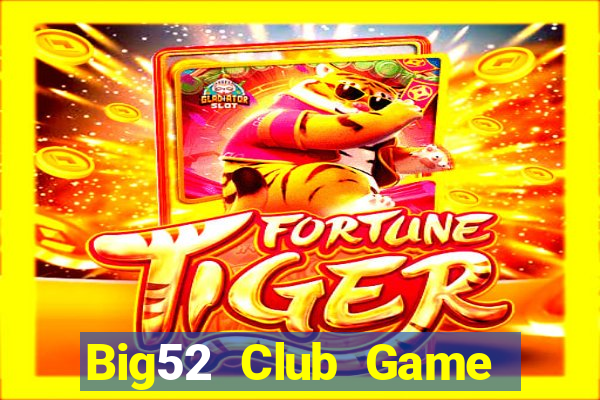 Big52 Club Game Bài Vip Club Đổi Thưởng