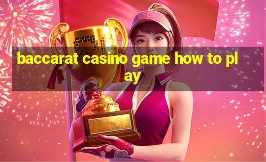 baccarat casino game how to play