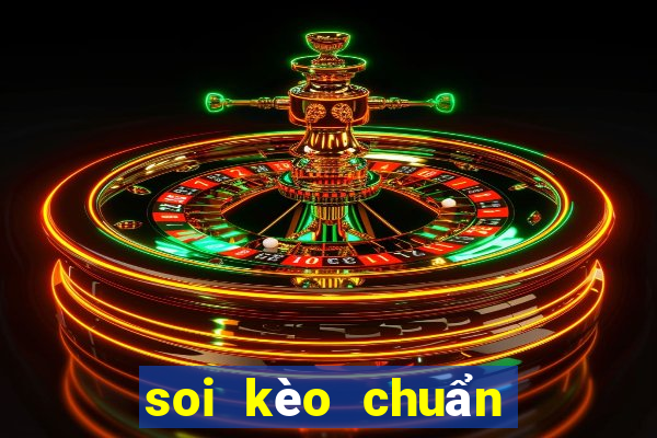 soi kèo chuẩn hôm nay