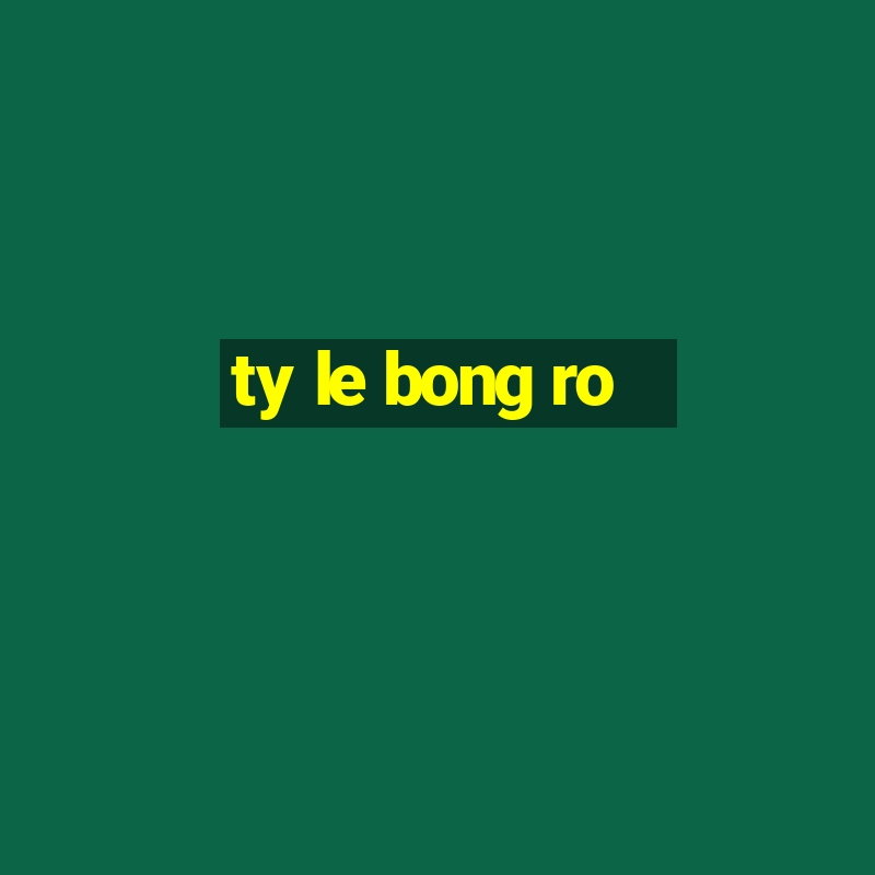 ty le bong ro