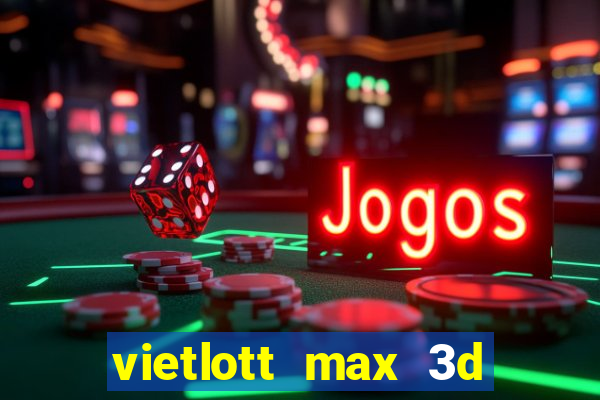 vietlott max 3d hôm nay