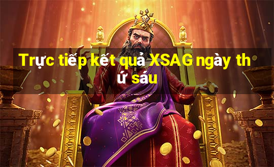 Trực tiếp kết quả XSAG ngày thứ sáu