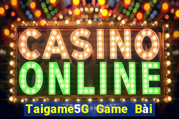 Taigame5G Game Bài Vip Club Đổi Thưởng