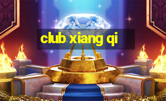 club xiang qi