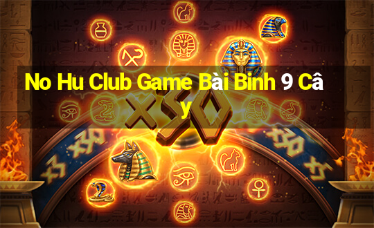 No Hu Club Game Bài Binh 9 Cây