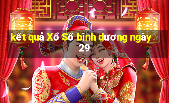 kết quả Xổ Số bình dương ngày 29