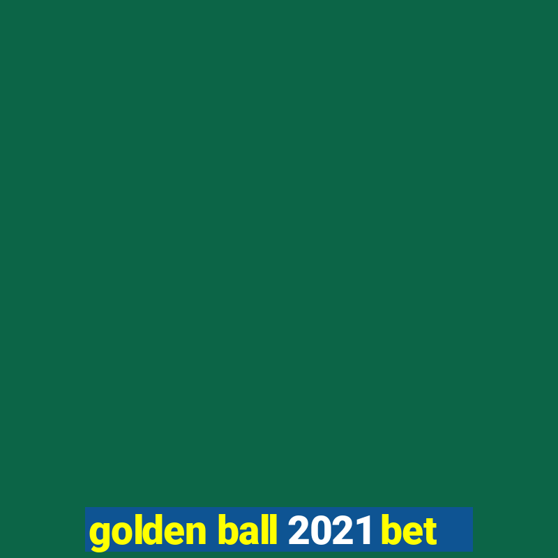 golden ball 2021 bet