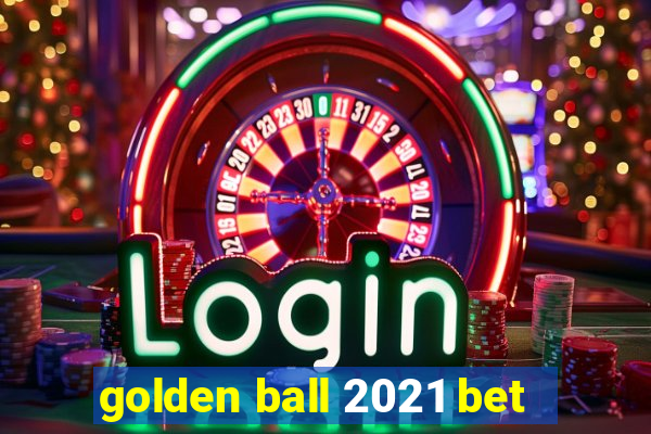 golden ball 2021 bet