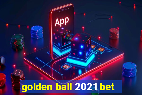 golden ball 2021 bet