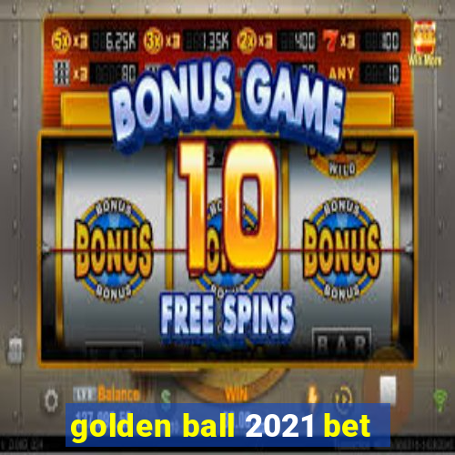 golden ball 2021 bet