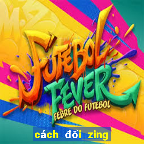 cách đổi zing xu vào game