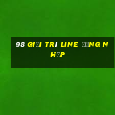 98 giải trí Line Đăng nhập