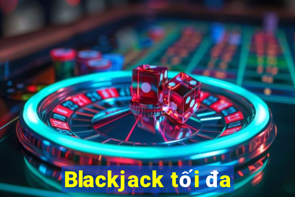 Blackjack tối đa