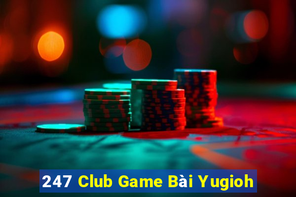 247 Club Game Bài Yugioh