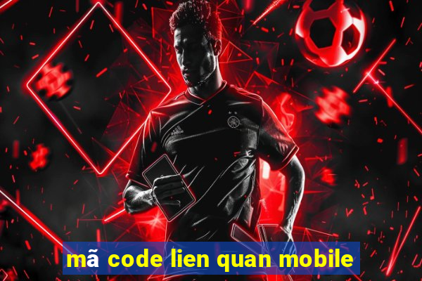 mã code lien quan mobile