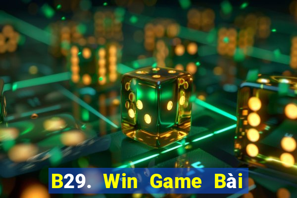 B29. Win Game Bài Đổi Thưởng