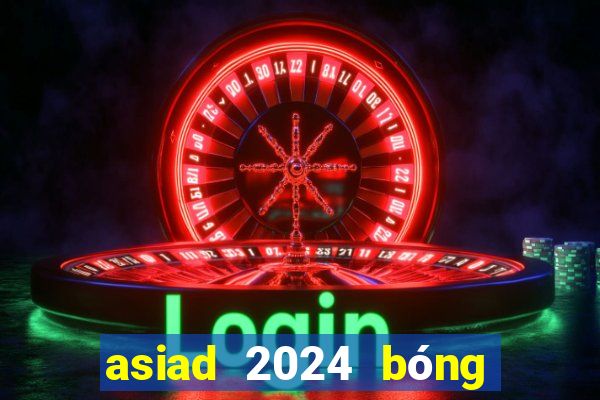 asiad 2024 bóng đá nam