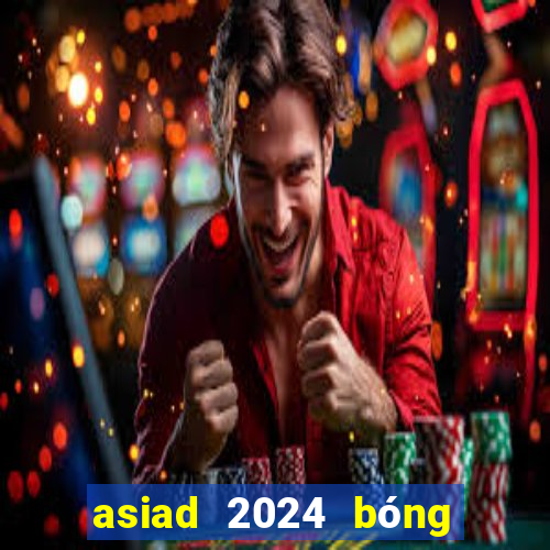 asiad 2024 bóng đá nam