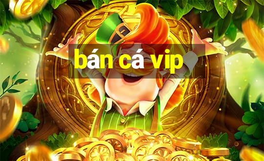 ban ca vip