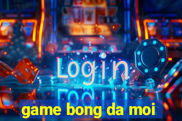 game bong da moi