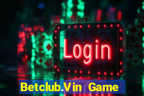 Betclub.Vin Game Bài Lá