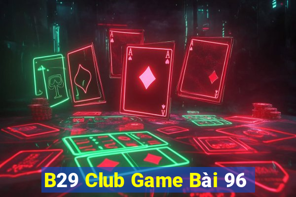 B29 Club Game Bài 96