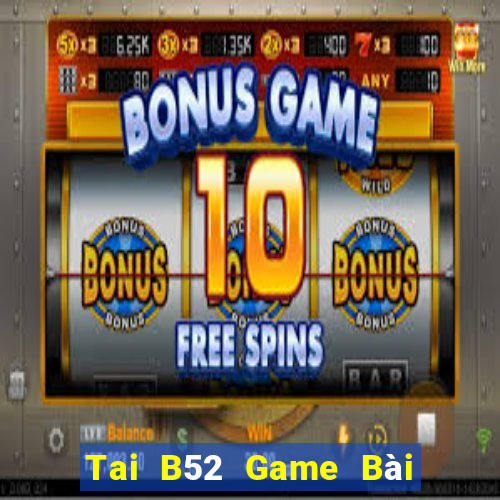 Tai B52 Game Bài B52 Đổi Thưởng 2021