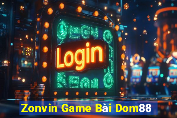 Zonvin Game Bài Dom88