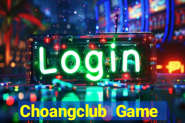 Choangclub Game Bài 2021