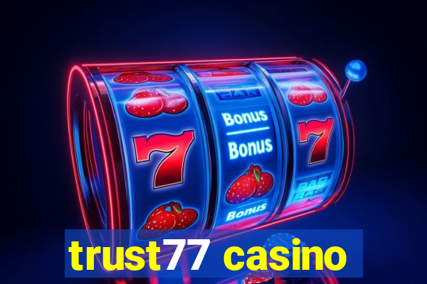 trust77 casino