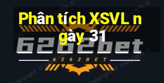 Phân tích XSVL ngày 31