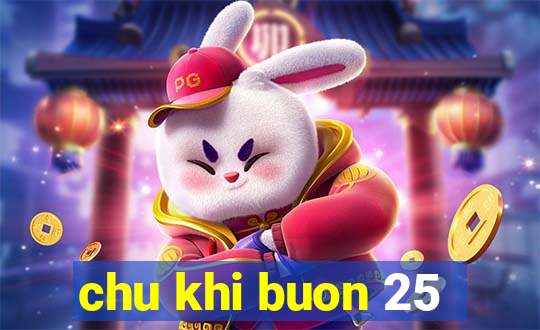 chu khi buon 25