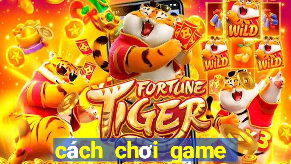 cách chơi game xếp bài