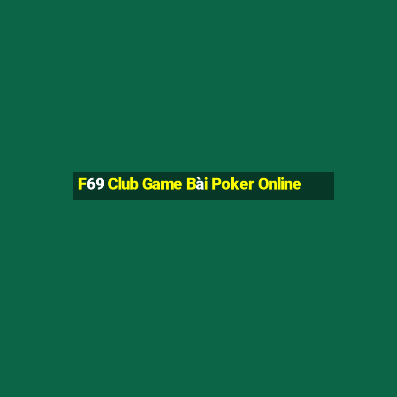 F69 Club Game Bài Poker Online