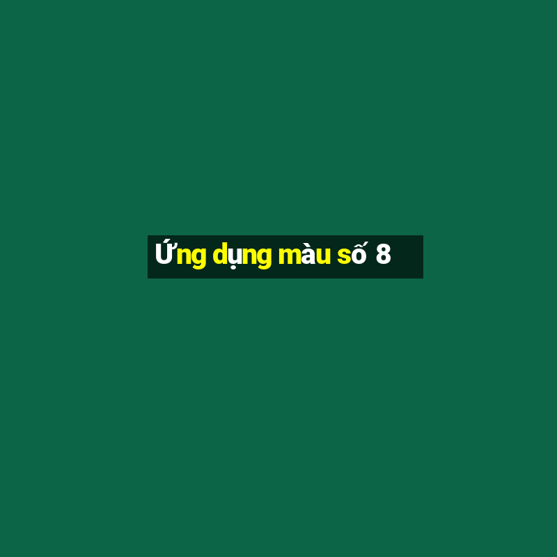 Ứng dụng màu số 8